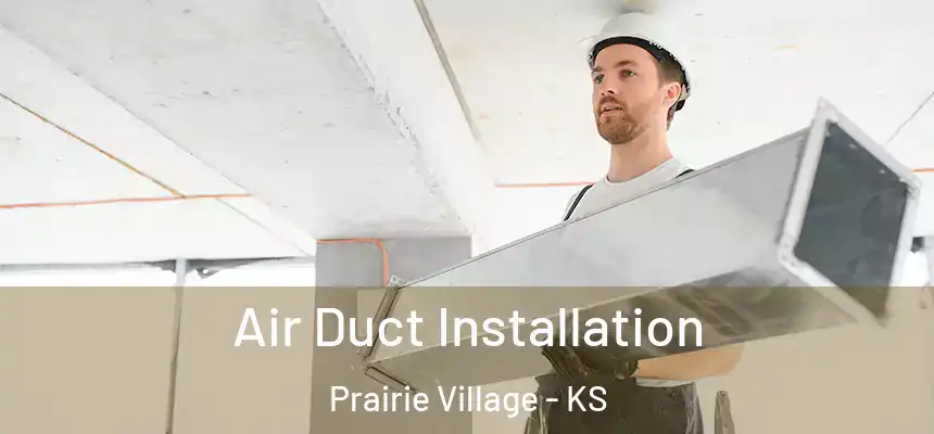  Air Duct Installation Prairie Village - KS