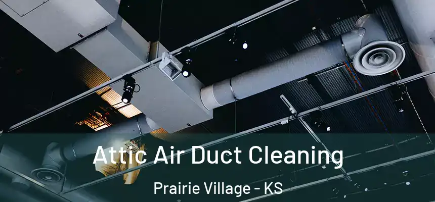 Attic Air Duct Cleaning Prairie Village - KS