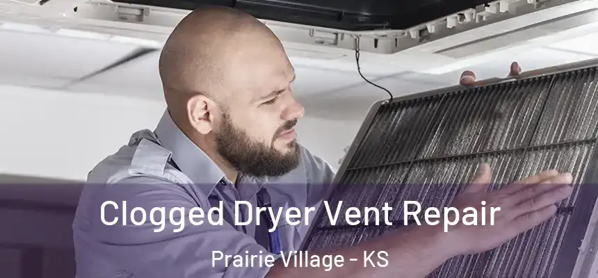 Clogged Dryer Vent Repair Prairie Village - KS