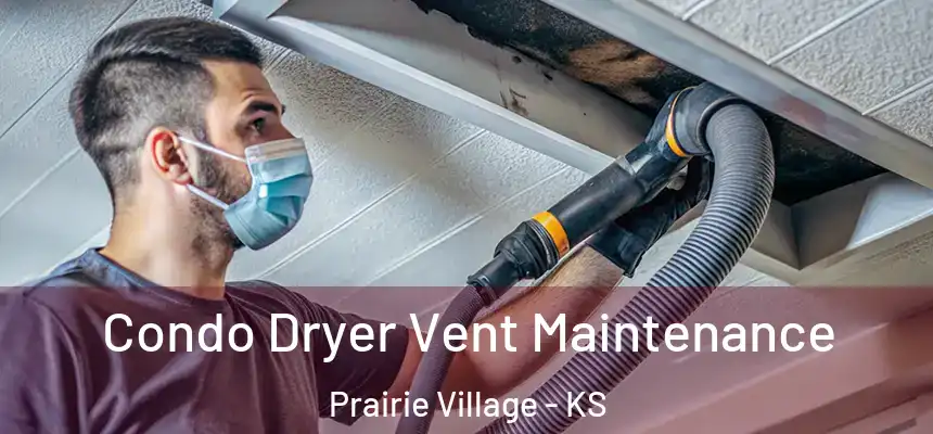 Condo Dryer Vent Maintenance Prairie Village - KS