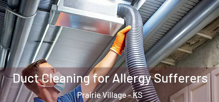  Duct Cleaning for Allergy Sufferers Prairie Village - KS