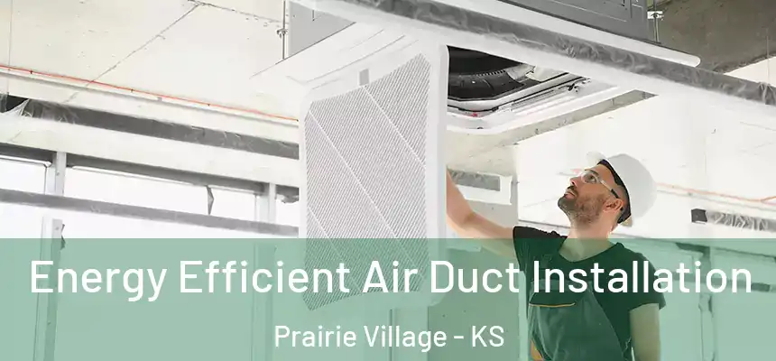  Energy Efficient Air Duct Installation Prairie Village - KS