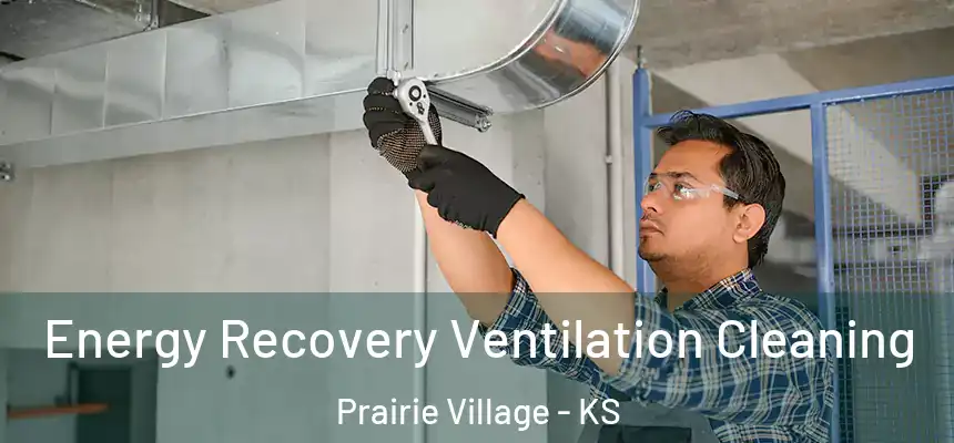  Energy Recovery Ventilation Cleaning Prairie Village - KS
