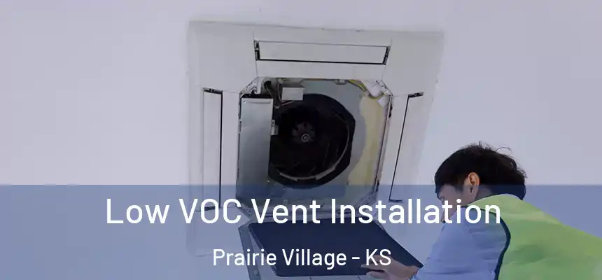 Low VOC Vent Installation Prairie Village - KS