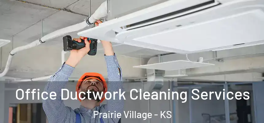 Office Ductwork Cleaning Services Prairie Village - KS