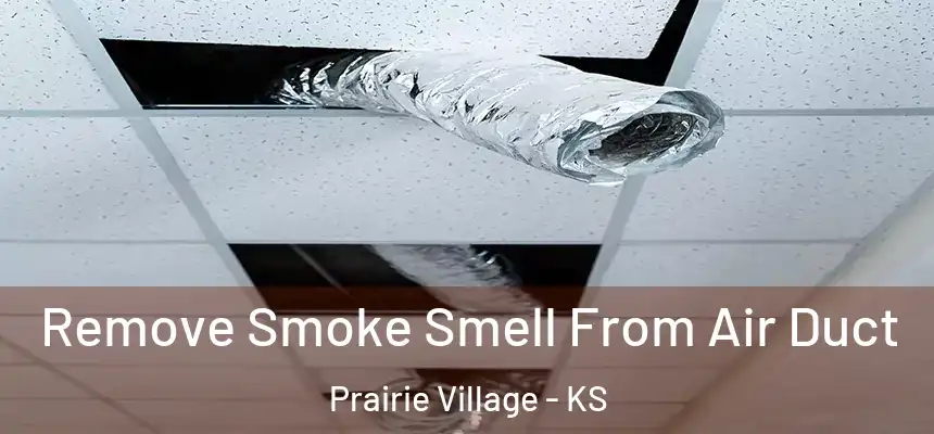 Remove Smoke Smell From Air Duct Prairie Village - KS