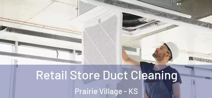  Retail Store Duct Cleaning Prairie Village - KS