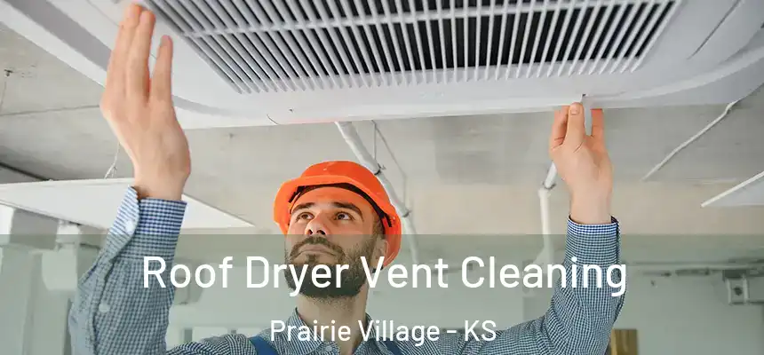  Roof Dryer Vent Cleaning Prairie Village - KS