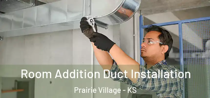  Room Addition Duct Installation Prairie Village - KS